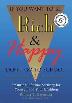 If You Want To Be Rich & Happy Don't Go To School - Kiyosaki Robert