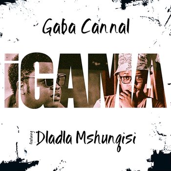 iGama - Gaba Cannal feat. Dladla Mshunqisi
