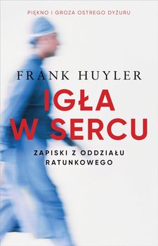 Igła w sercu. Zapiski z oddziału ratunkowego - Huyler Frank