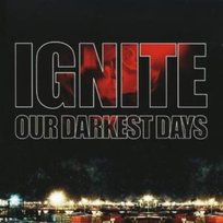 IGNITE OUR DARKEST DAYS Ignite