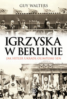 Igrzyska w Berlinie. Jak Hitler Ukradł Olimpijski Sen Walters Guy