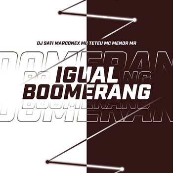 Igual Boomerang - Dj Sati Marconex, MC Teteu & MC Menor Mr