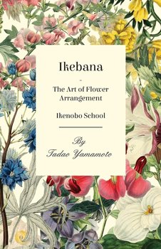 Ikebana - The Art of Flower Arrangement - Ikenobo School - Yamamoto Tadao