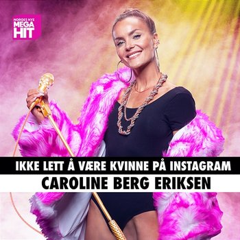 Ikke lett å være kvinne på Instagram - Caroline Berg Eriksen, Norges Nye Megahit