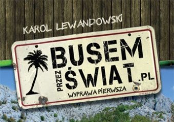 „Busem przez świat. Wyprawa pierwsza” - bestseller podróżniczy ponownie w sprzedaży