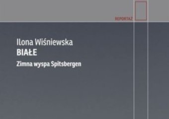 „Białe. Zimna wyspa Spitsbergen” - gdzie latem jest zimno i jasno, a zimą zimno i ciemno