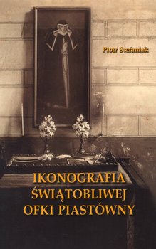 Ikonografia świątobliwej Ofki Piastówny - Stefaniak Piotr