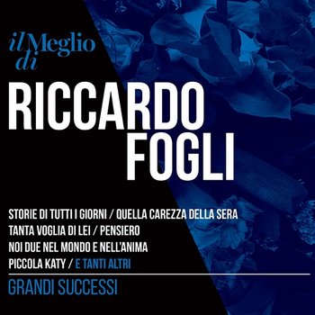 Il Meglio Di Riccardo Fogli: Grandi Successi - Riccardo Fogli