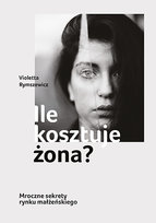Ile kosztuje żona? Violetta Rymszewicz