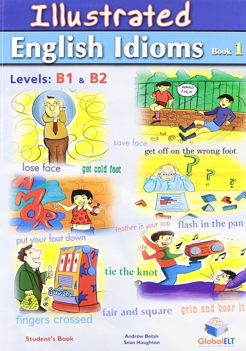 Illustrated English Idioms. Book 1. Levels B1 & B2 - Betsis Andrew ...