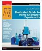 Illustrated Guide to Home Chemistry Experiments - Thompson Robert