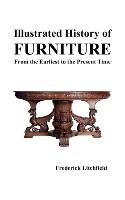 Illustrated History of Furniture: From the Earliest to the Present Time - Litchfield Frederick