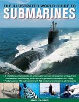 Illustrated World Guide to Submarines - Parker John