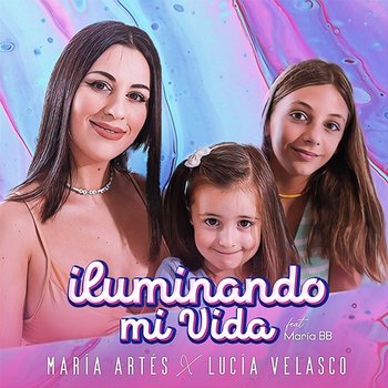 Iluminando mi vida - María Artés, Lucía Velasco feat. María BB