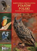 Ilustrowana encyklopedia ptaków Polski. Przewodnik ornitologa - Opracowanie zbiorowe
