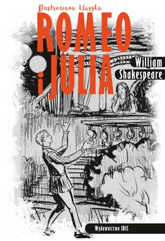 Ilustrowana klasyka. Romeo i Julia - Shakespeare William