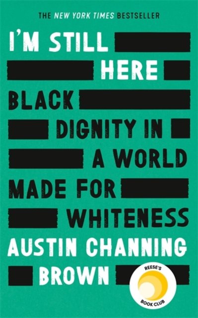 Im Still Here: Black Dignity In A World Made For Whiteness - Austin ...