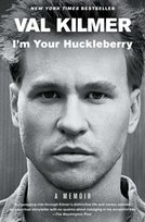 Im Your Huckleberry. A Memoir Kilmer Val