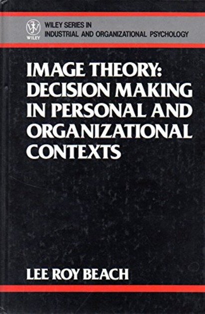 Image Theory : Decision Making in Personal and Organizational Contexts ...