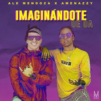 Imaginándote Oe Oa - Ale Mendoza & Amenazzy