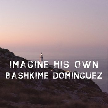 Imagine His Own - Bashkime Dominguez