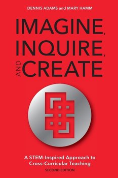 Imagine, Inquire, and Create - Adams Dennis
