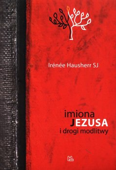 Imiona Jezusa i drogi modlitwy - Irenee Hausherr