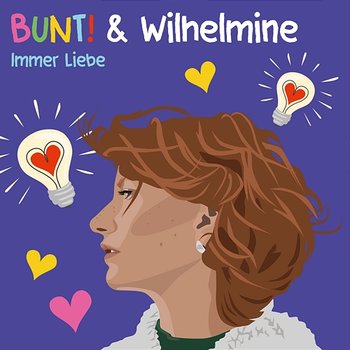 Immer Liebe - BUNT! & Wilhelmine