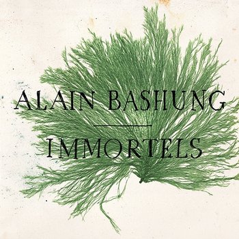 Immortels - Alain Bashung