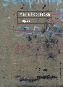 Impas. Opór, utrata, niemoc w sztuce - Poprzęcka Maria