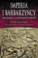 Imperia i barbarzyńcy. Migracje i narodziny Europy Heather Peter