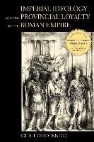 Imperial Ideology and Provincial Loyalty in the Roman Empire - Ando Clifford