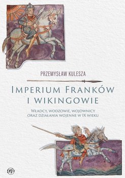 Imperium Franków i wikingowie - Kulesza Przemysław