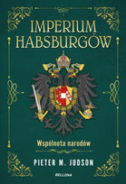 Imperium Habsburgów. Wspólnota narodów Judson Pieter M.
