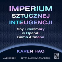 Imperium sztucznej inteligencji. Sny i koszmary w OpenAI Sama Altmana - audiobook