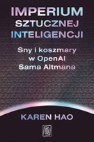 Imperium sztucznej inteligencji. Sny i koszmary w OpenAI Sama Altmana - ebook MOBI Hao Karen