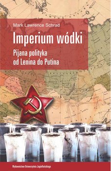 Imperium wódki. Pijana polityka od Lenina do Putina - Schrad Lawrence Mark