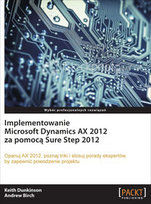 Implementowanie Microsoft Dynamics AX 2012 za pomocą Sure Step 2012 Birch Andrew, Dunkinson Keith
