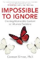Impossible to Ignore: Creating Memorable Content to Influence Decisions Simon Carmen