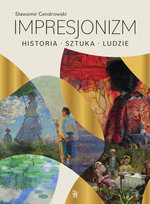 Impresjonizm. Historia, sztuka, ludzie Cendrowski Sławomir