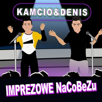 Imprezowe NaCoBeZu - Kamcio, Denis Impulsywni