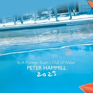 In a Foreign Town/Out of Water 2023 - Hammill Peter