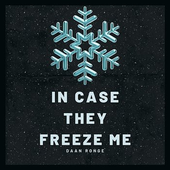 IN CASE THEY FREEZE ME - DAAN RONGE