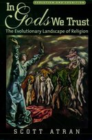 In Gods We Trust: The Evolutionary Landscape of Religion Atran Scott