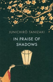 In Praise of Shadows - Tanizaki Junichiro