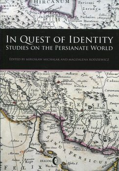 In Quest of Identity Studies on the persianate world - Michalak Mirosław, Rodziewicz Magdalena