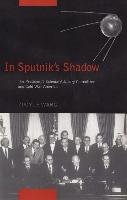 In Sputnik's Shadow: The President's Science Advisory Committee and Cold War America - Wang Zuoyue