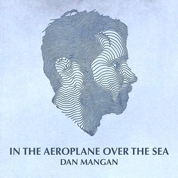 In The Aeroplane Over The Sea - Dan Mangan