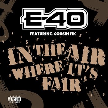 In The Air Where It's Fair - E-40 feat. Cousin Fik