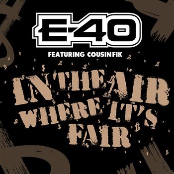 In The Air Where It's Fair - E-40 feat. Cousin Fik